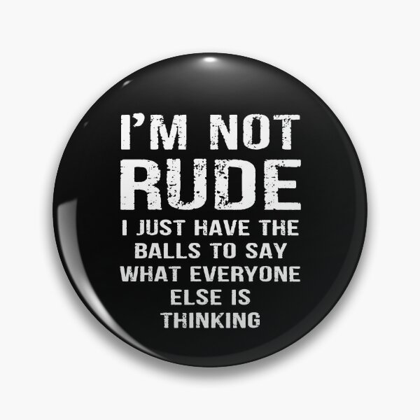 Item preview, I'm Not Rude I Just Have The Balls To Say What Everyone Else Is Thinking designed and sold by ladycerebellum.