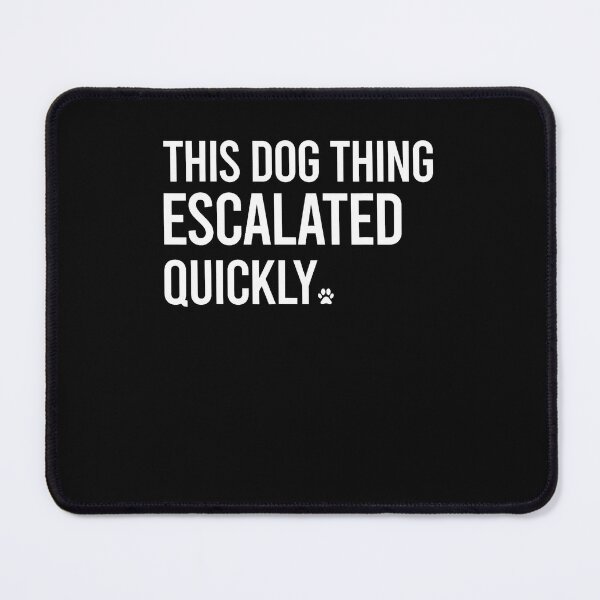 Item preview, This Dog Thing Escalated Quickly Funny Dog Lovers Dog Owner designed and sold by Mdcazeem.