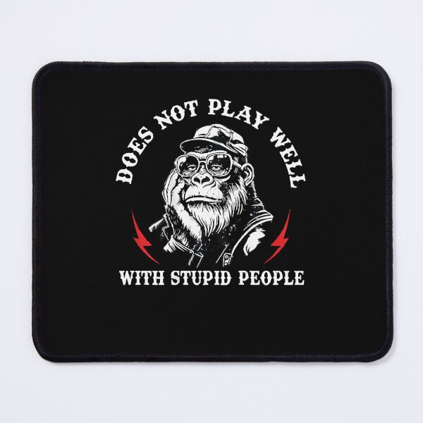Item preview, Does Not Play Well With Stupid People Monkey designed and sold by Mdcazeem.