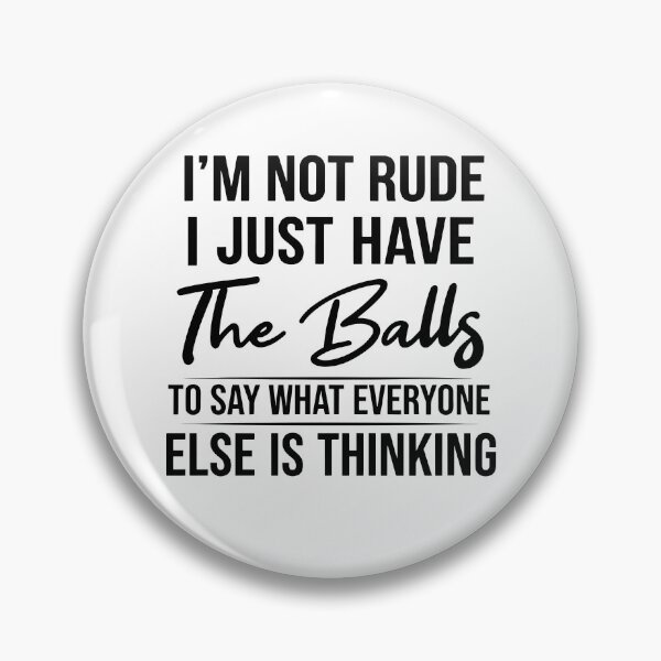 Item preview, I'm Not Rude I Just Have The Balls To Say What Everyone Else Is Thinking designed and sold by ladycerebellum.