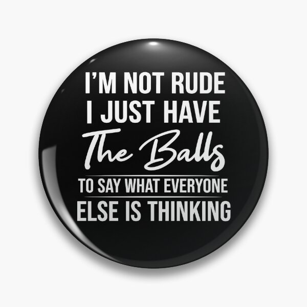 Item preview, I'm Not Rude I Just Have The Balls To Say What Everyone Else Is Thinking designed and sold by ladycerebellum.