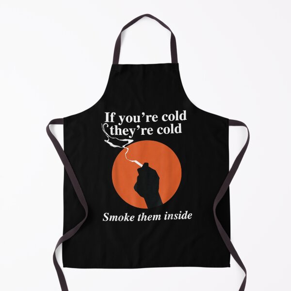 Item preview, If You're Cold They're Cold Smoke Them Inside Funny Saying designed and sold by peachlovey.