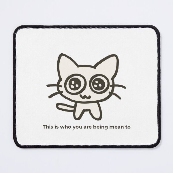 Item preview, This is who you are being mean to  designed and sold by KeelinX.
