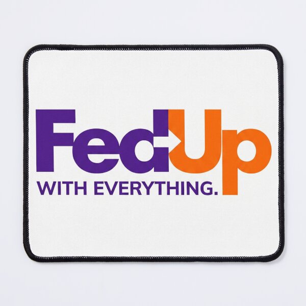 Item preview, FedUp With Everything Corporate Parody designed and sold by drhett09.
