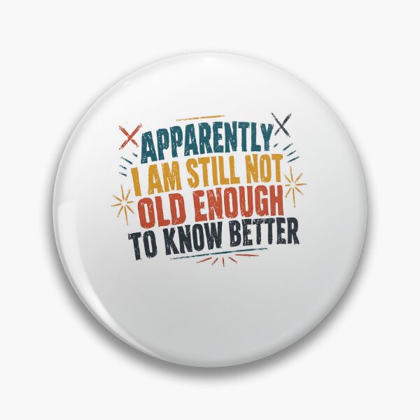Item preview, Apparently I Am Still Not Old Enough To Know Better Funny Adult Humor Sarcastic Saying designed and sold by SkeletonsDanger.