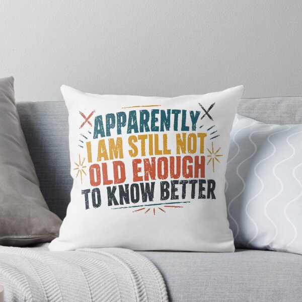 Item preview, Apparently I Am Still Not Old Enough To Know Better Funny Adult Humor Sarcastic Saying designed and sold by SkeletonsDanger.