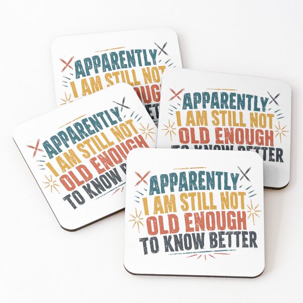Item preview, Apparently I Am Still Not Old Enough To Know Better Funny Adult Humor Sarcastic Saying designed and sold by SkeletonsDanger.