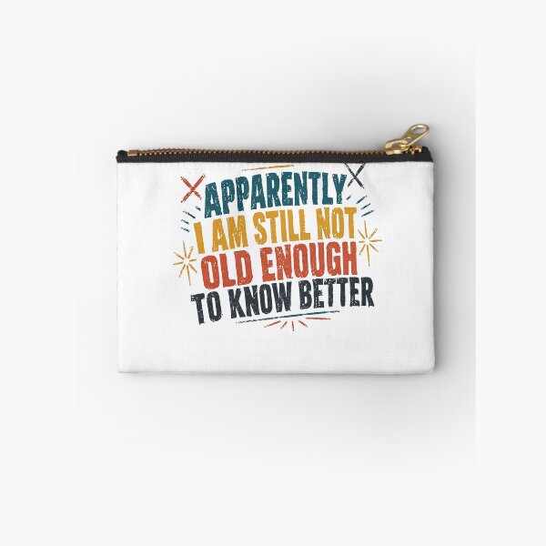 Item preview, Apparently I Am Still Not Old Enough To Know Better Funny Adult Humor Sarcastic Saying designed and sold by SkeletonsDanger.