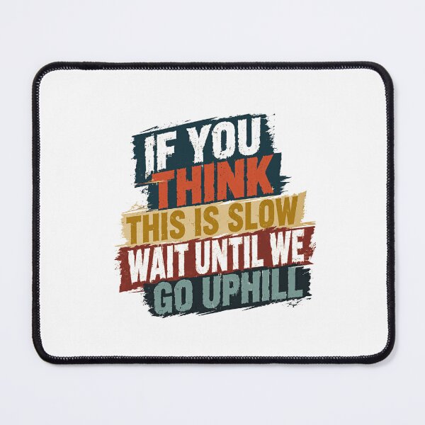 Item preview, If You Think This Is Slow Wait Until We Go Uphill Runner Cyclist Hiker Motivation designed and sold by SkeletonsDanger.