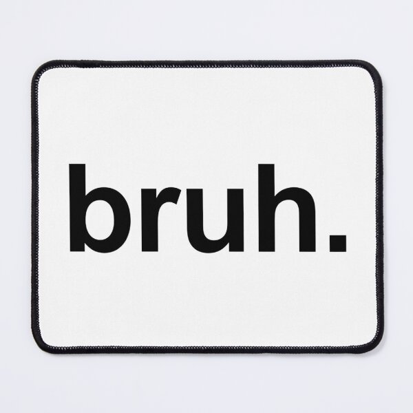 Item preview, bruh. Funny Minimalist Meme designed and sold by Inky Accessories.