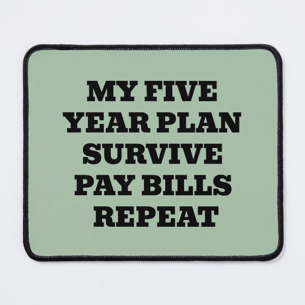 Item preview, My Five Year Plan Survive Pay Bills Repeat designed and sold by WakeNBake-Tees.