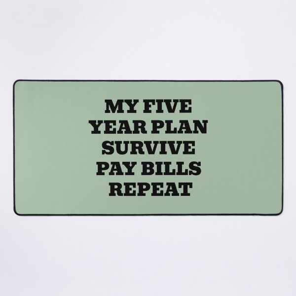 Item preview, My Five Year Plan Survive Pay Bills Repeat designed and sold by WakeNBake-Tees.