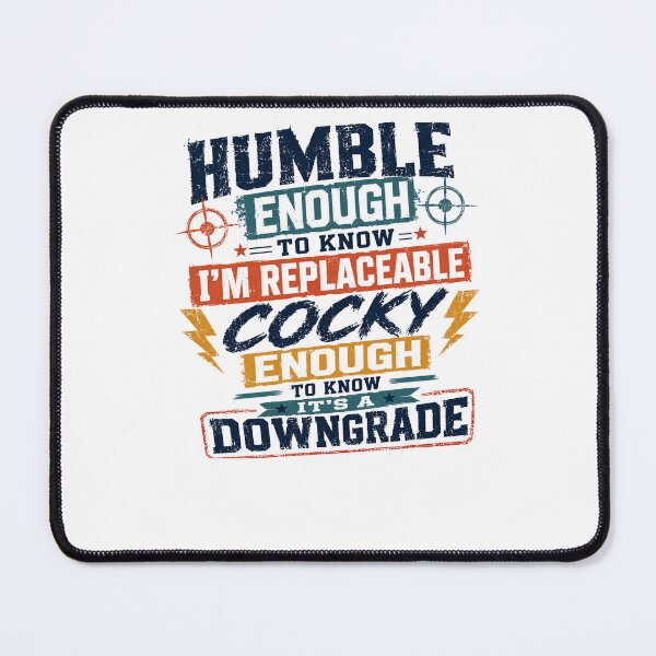 Item preview, Humble Enough To Know I'm Replaceable Cocky Enough To Know It's A Downgrade Confident Attitude Quote designed and sold by RetroMini2026.