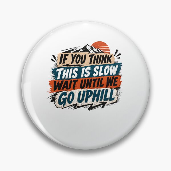 Item preview, If You Think This Is Slow Wait Until We Go Uphill Mountain Hiking Trail Running Climbing Adventure designed and sold by RetroMini2026.