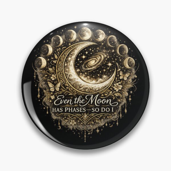 Item preview, Even the Moon Has Phases—So Do I designed and sold by 'VARI'.