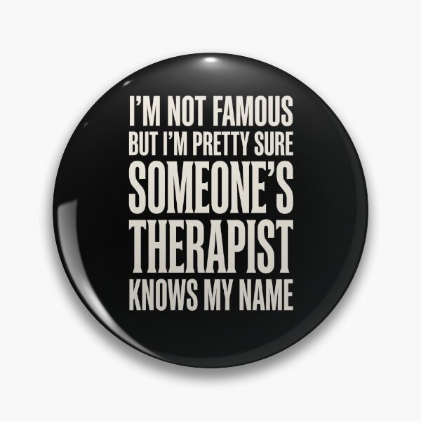 Item preview, I'm Not Famous But I'm Pretty Sure Someone's Therapist Knows My Name Mental Health Humor Therapy Quote designed and sold by SofenArt.