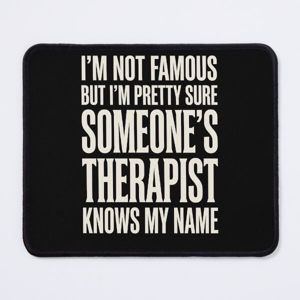 Item preview, I'm Not Famous But I'm Pretty Sure Someone's Therapist Knows My Name Mental Health Humor Therapy Quote designed and sold by SofenArt.