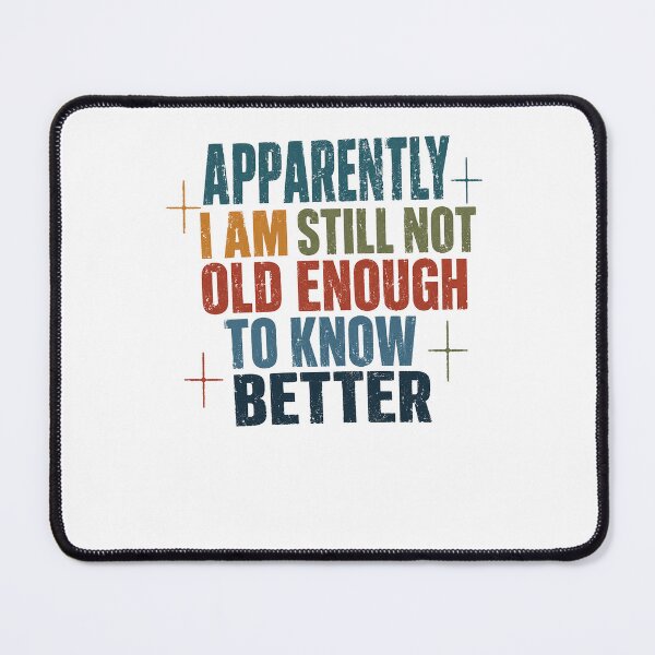 Item preview, Apparently I Am Still Not Old Enough To Know Better Humorous Age Birthday Quote designed and sold by RetroMini2026.