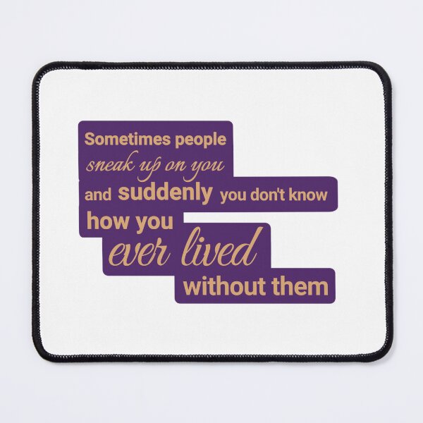 Item preview, Sometimes people sneak up on you, and suddenly you don't know how you ever lived without them designed and sold by Urban Anomaly.