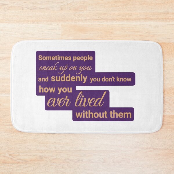 Item preview, Sometimes people sneak up on you, and suddenly you don't know how you ever lived without them designed and sold by Urban Anomaly.