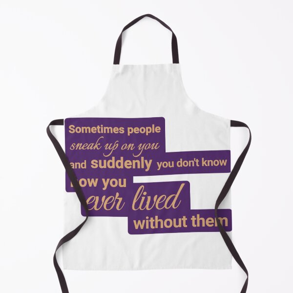 Item preview, Sometimes people sneak up on you, and suddenly you don't know how you ever lived without them designed and sold by Urban Anomaly.