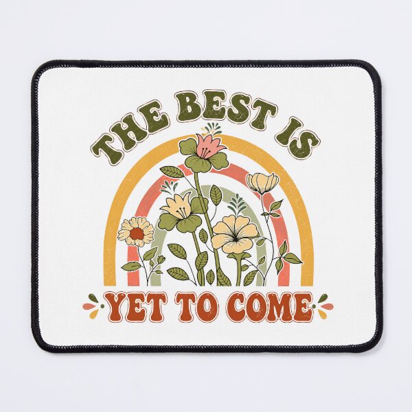 Item preview, The Best Is Yet To Come Positive Hope Optimism Motivation designed and sold by HumansStuck12.