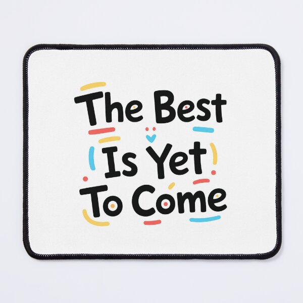 Item preview, The Best Is Yet To Come Motivational Optimistic Inspiration Quote designed and sold by HumansStuck12.