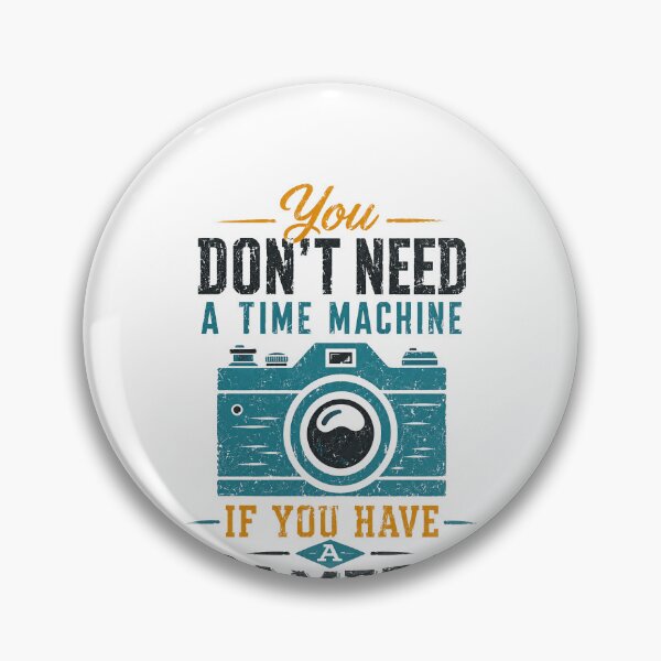 Item preview, You Don't Need A Time Machine If You Have A Camera Photography Photographer Gift designed and sold by HumansStuck12.
