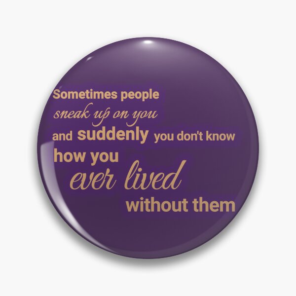 Item preview, Sometimes people sneak up on you, and suddenly you don't know how you ever lived without them designed and sold by Urban Anomaly.