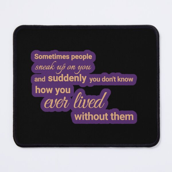 Item preview, Sometimes people sneak up on you, and suddenly you don't know how you ever lived without them designed and sold by Urban Anomaly.