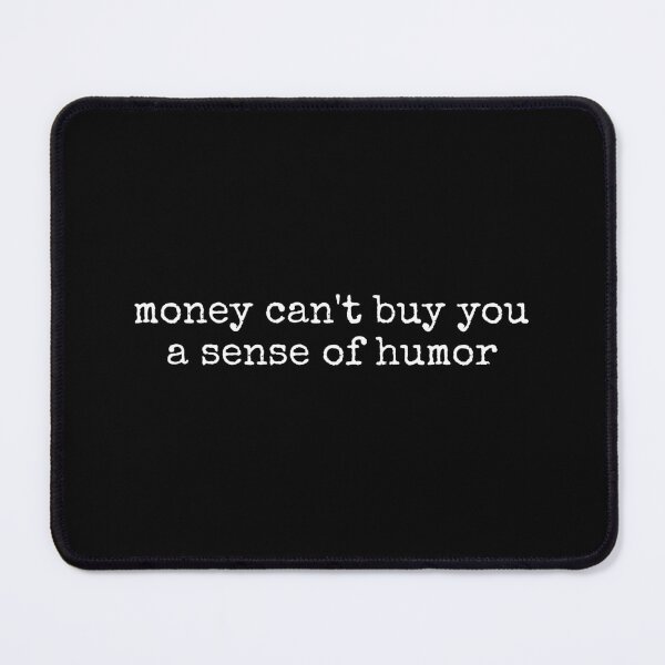 Item preview, Money Can't Buy You a Sense of Humor designed and sold by DemureArtsy.