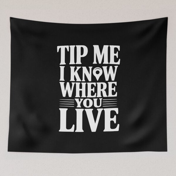 Item preview, Tip Me I Know Where You Live designed and sold by Frank Ring.