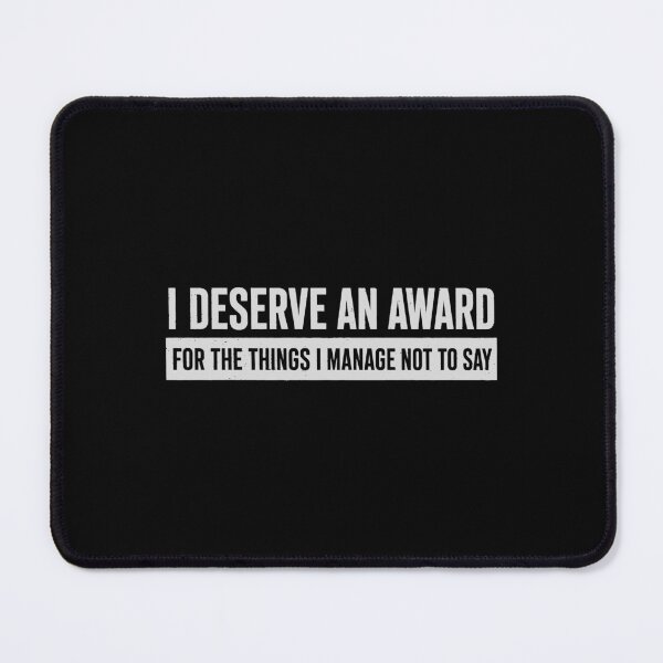 Item preview, I Deserve An Award For The Things I Manage Not To Say designed and sold by 365CarMods Official.