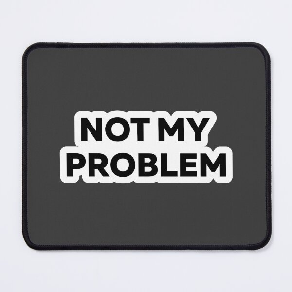 Item preview, Not My Problem Funny Typographic Quote designed and sold by StikerChuns.