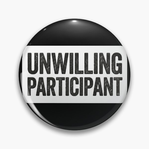 Item preview, Unwilling Participant designed and sold by DesignsMjB.