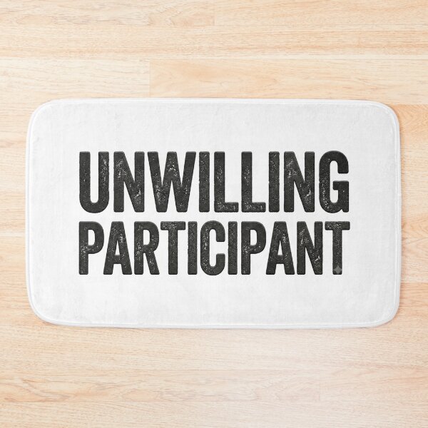 Item preview, Unwilling Participant designed and sold by DesignsMjB.