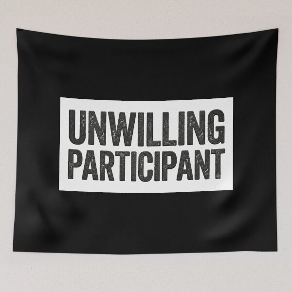 Item preview, Unwilling Participant designed and sold by DesignsMjB.