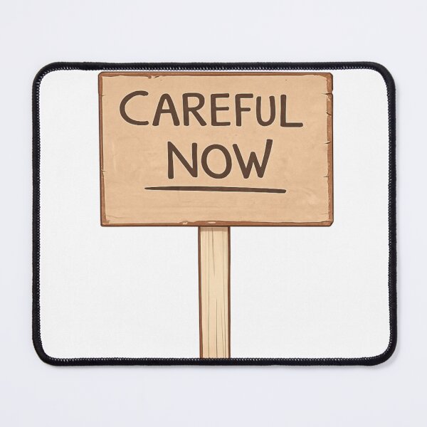 Item preview, Careful Now! designed and sold by Weirdly Specific.