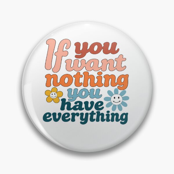 Item preview, If You Want Nothing You Have Everything Positive Mindset Quote Contentment Seeker designed and sold by JonesFlora2025.
