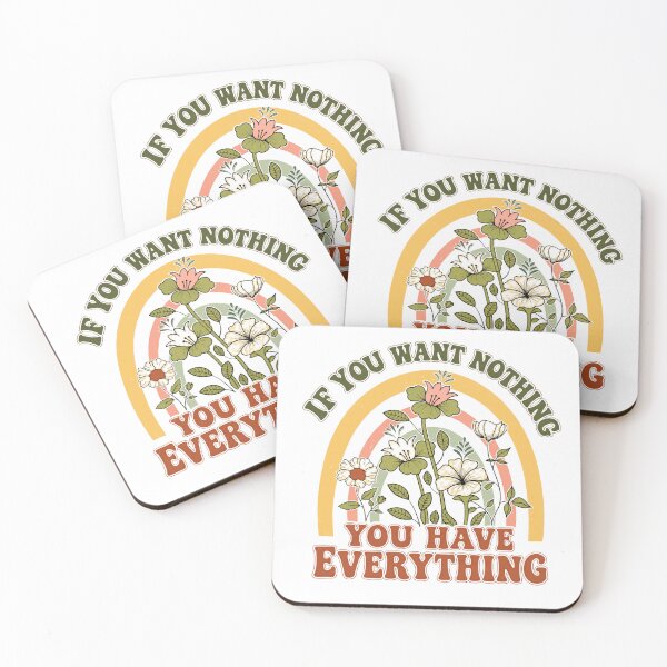 Item preview, If You Want Nothing You Have Everything Mindfulness Gratitude Quote designed and sold by JonesFlora2025.