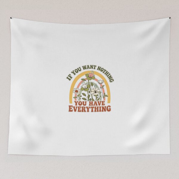 Item preview, If You Want Nothing You Have Everything Mindfulness Gratitude Quote designed and sold by JonesFlora2025.
