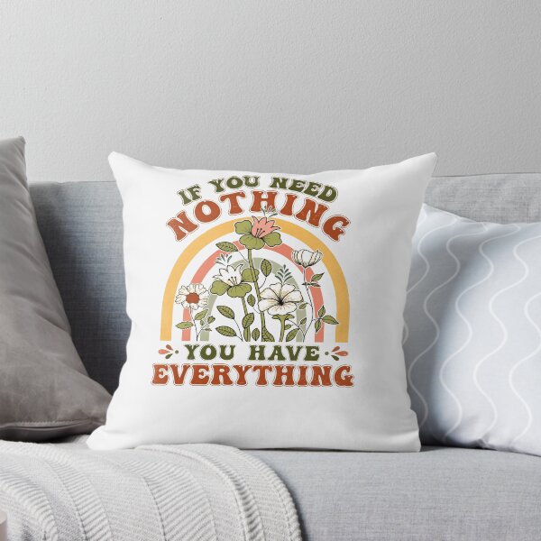 Item preview, If You Need Nothing You Have Everything Inspirational Quote Mindfulness Contentment designed and sold by JonesFlora2025.
