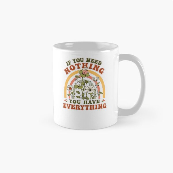 Item preview, If You Need Nothing You Have Everything Inspirational Quote Mindfulness Contentment designed and sold by JonesFlora2025.