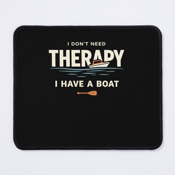 Item preview, I Don't Need Therapy I Have A Boat, Fishing Boat Gift designed and sold by LASTIQUE-dd.