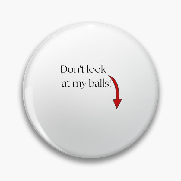 Item preview, Don't look at my balls! designed and sold by FANTASYoDarknes.