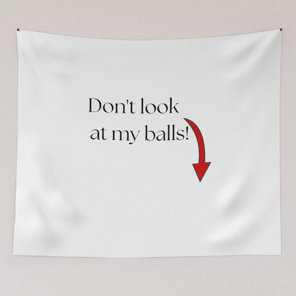 Item preview, Don't look at my balls! designed and sold by FANTASYoDarknes.