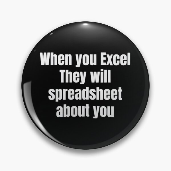 Item preview, When You Excel They Will Spreadsheet About You designed and sold by ArtAndDesignA.