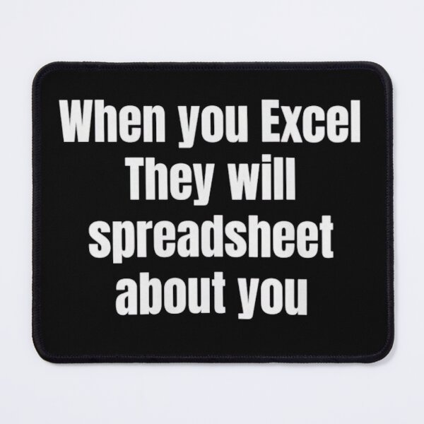 Item preview, When You Excel They Will Spreadsheet About You designed and sold by ArtAndDesignA.