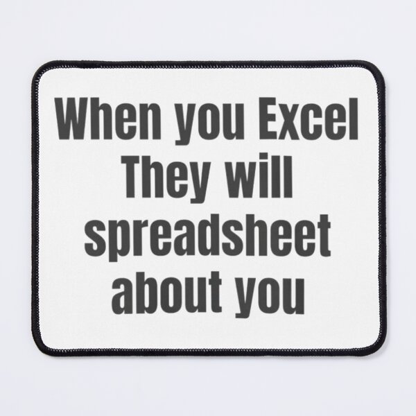 Item preview, When You Excel They Will Spreadsheet About You designed and sold by ArtAndDesignA.