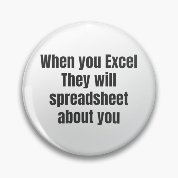 Item preview, When You Excel They Will Spreadsheet About You designed and sold by ArtAndDesignA.